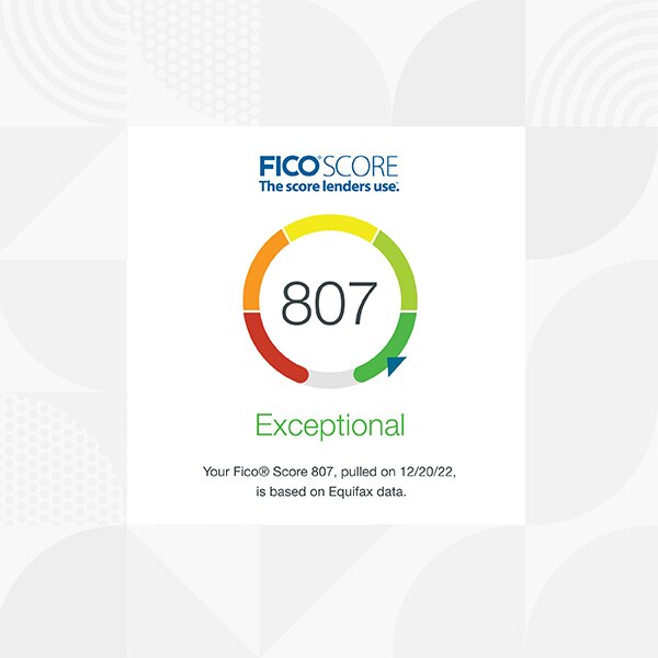 FICO® Score report: 807 categorized as 'Exceptional,' based on Equifax data pulled on 12/20/22.